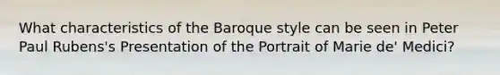 What characteristics of the Baroque style can be seen in Peter Paul Rubens's Presentation of the Portrait of Marie de' Medici?