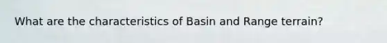 What are the characteristics of Basin and Range terrain?