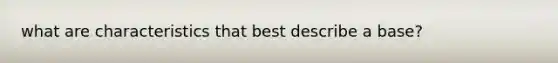 what are characteristics that best describe a base?