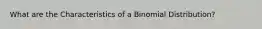 What are the Characteristics of a Binomial Distribution?