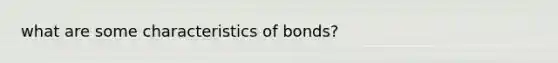 what are some characteristics of bonds?