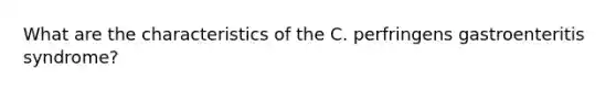 What are the characteristics of the C. perfringens gastroenteritis syndrome?