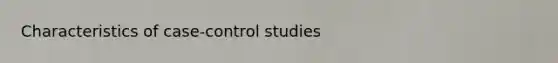 Characteristics of case-control studies