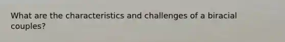 What are the characteristics and challenges of a biracial couples?