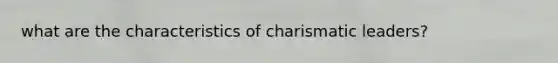 what are the characteristics of charismatic leaders?