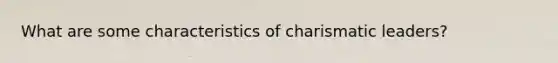 What are some characteristics of charismatic leaders?