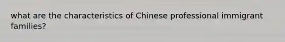 what are the characteristics of Chinese professional immigrant families?