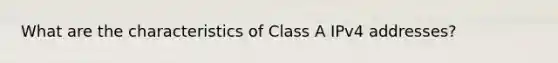 What are the characteristics of Class A IPv4 addresses?