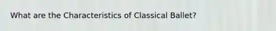 What are the Characteristics of Classical Ballet?