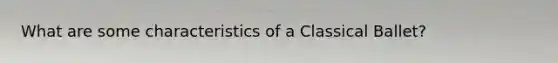 What are some characteristics of a Classical Ballet?