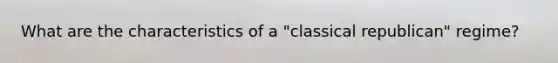 What are the characteristics of a "classical republican" regime?