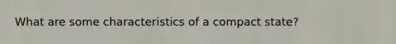 What are some characteristics of a compact state?