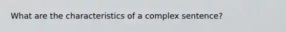 What are the characteristics of a complex sentence?