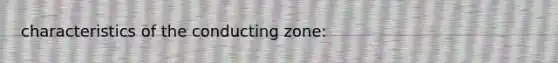 characteristics of the conducting zone: