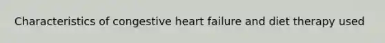 Characteristics of congestive heart failure and diet therapy used