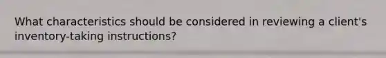 What characteristics should be considered in reviewing a client's inventory-taking instructions?