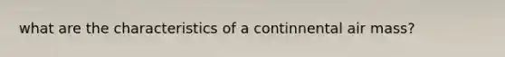 what are the characteristics of a continnental air mass?