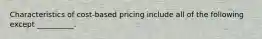 Characteristics of cost-based pricing include all of the following except __________.