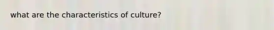 what are the characteristics of culture?