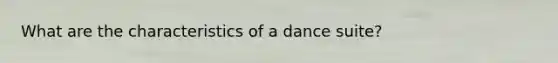 What are the characteristics of a dance suite?