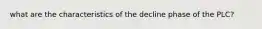 what are the characteristics of the decline phase of the PLC?