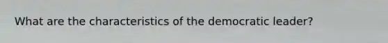 What are the characteristics of the democratic leader?