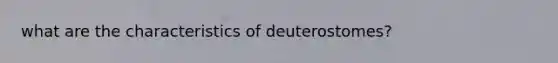 what are the characteristics of deuterostomes?