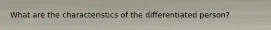 What are the characteristics of the differentiated person?