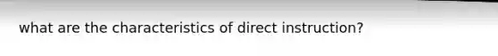 what are the characteristics of direct instruction?