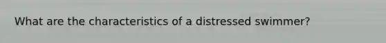 What are the characteristics of a distressed swimmer?