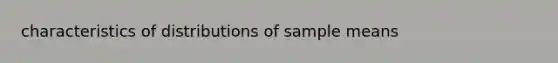 characteristics of distributions of sample means