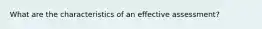 What are the characteristics of an effective assessment?