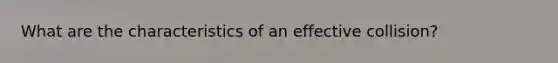 What are the characteristics of an effective collision?