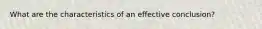 What are the characteristics of an effective conclusion?