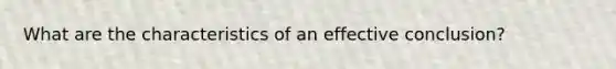 What are the characteristics of an effective conclusion?