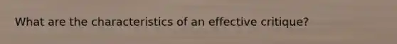 What are the characteristics of an effective critique?