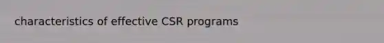 characteristics of effective CSR programs