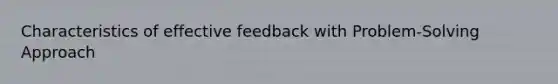 Characteristics of effective feedback with Problem-Solving Approach