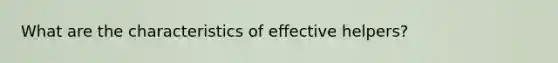 What are the characteristics of effective helpers?