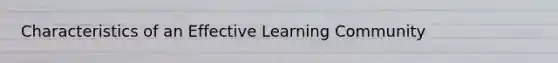 Characteristics of an Effective Learning Community