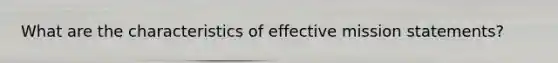 What are the characteristics of effective mission statements?