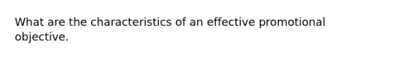 What are the characteristics of an effective promotional objective.