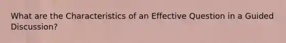 What are the Characteristics of an Effective Question in a Guided Discussion?