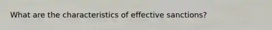 What are the characteristics of effective sanctions?