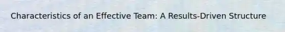 Characteristics of an Effective Team: A Results-Driven Structure