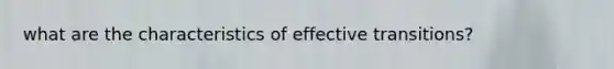 what are the characteristics of effective transitions?