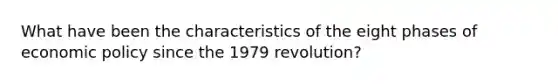 What have been the characteristics of the eight phases of economic policy since the 1979 revolution?