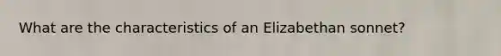What are the characteristics of an Elizabethan sonnet?