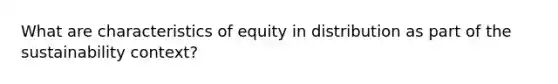 What are characteristics of equity in distribution as part of the sustainability context?