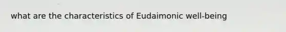 what are the characteristics of Eudaimonic well-being